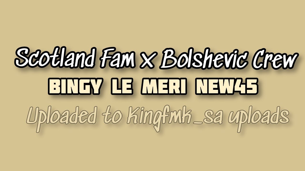 BINGY LE MERI NEW45  | SCOTLAND FAM X BOLSHEVIC CREW