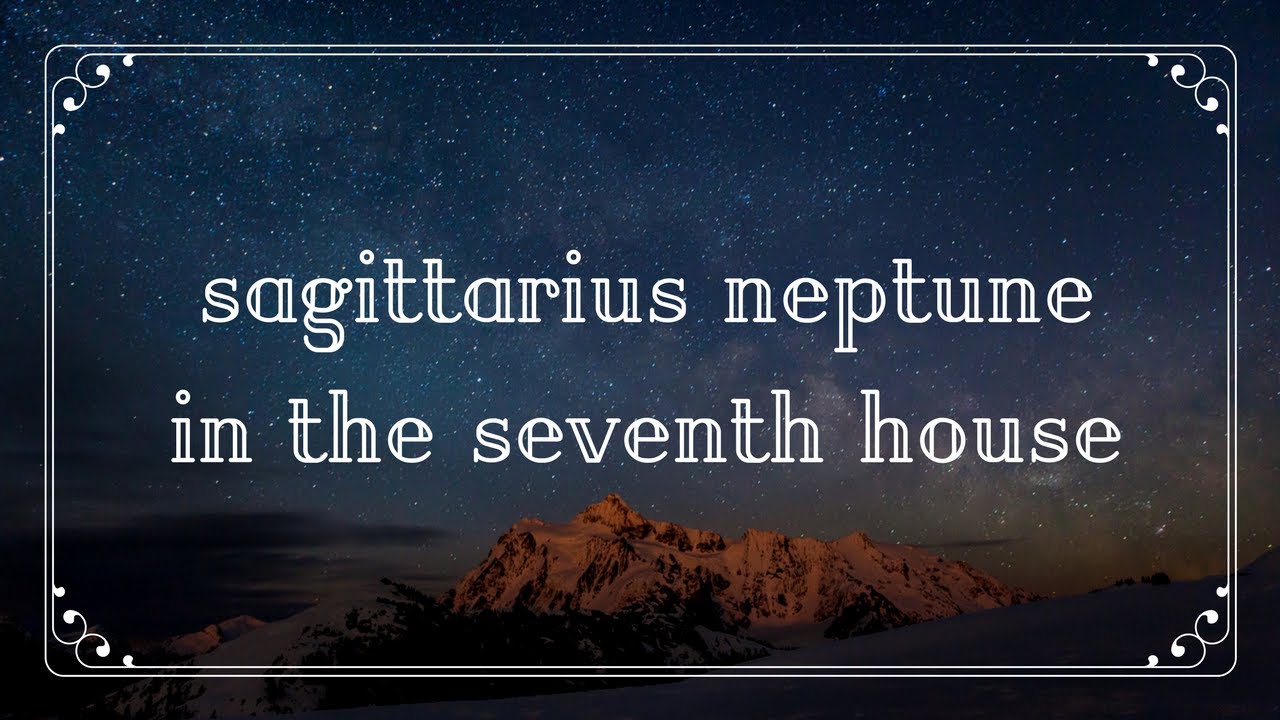 Sagittarius Neptune in the Seventh House in the Birth Chart