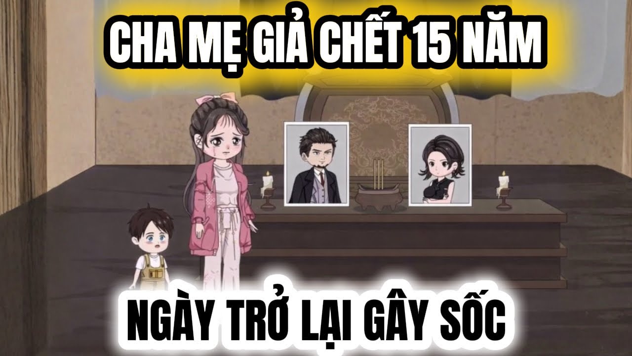 Full Version  | CHA MẸ GIẢ CHẾT 15 NĂM, NGÀY TRỞ LẠI GÂY SỐC |