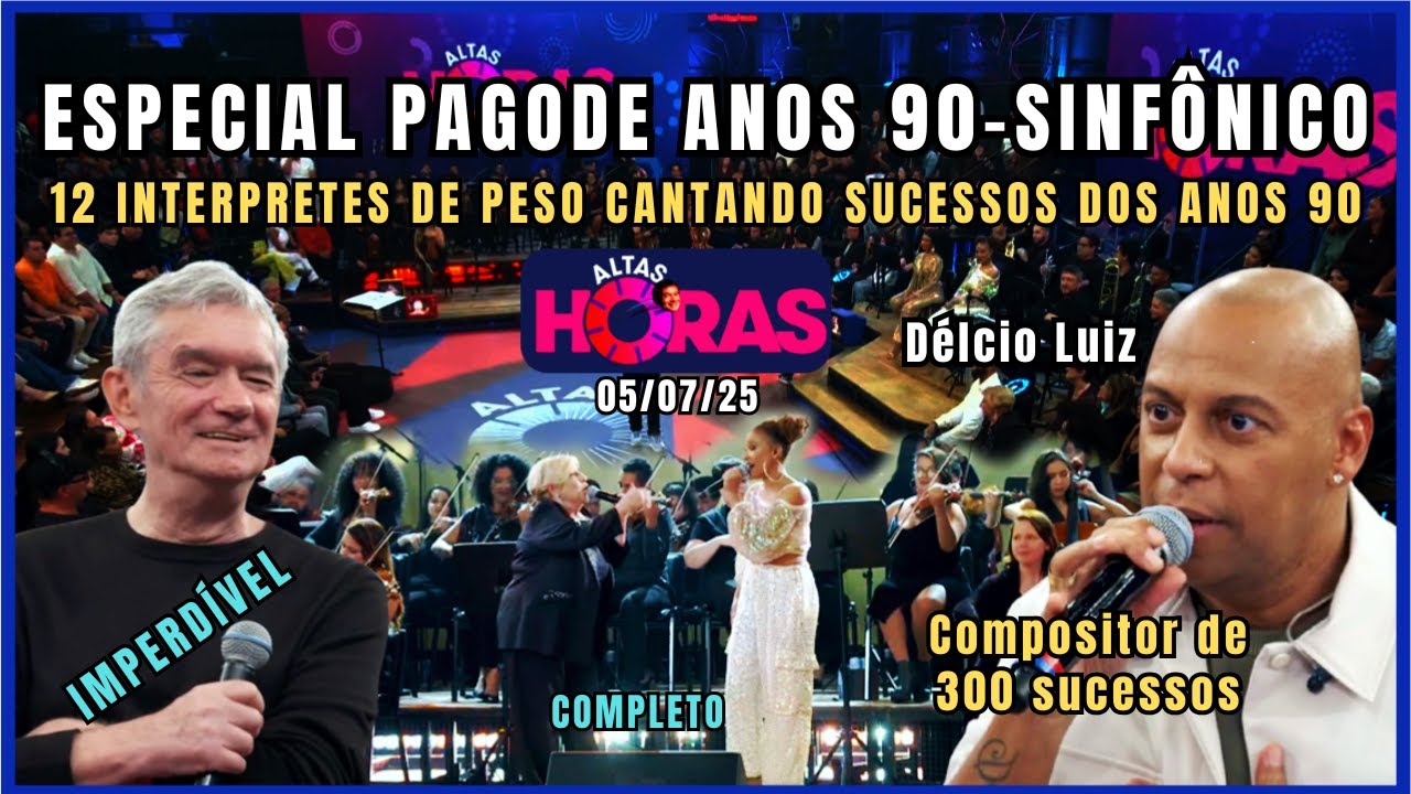 Altas Horas 05/07/25 Especial Pagode dos anos 90 - Sinfônico - 12 sucessos
