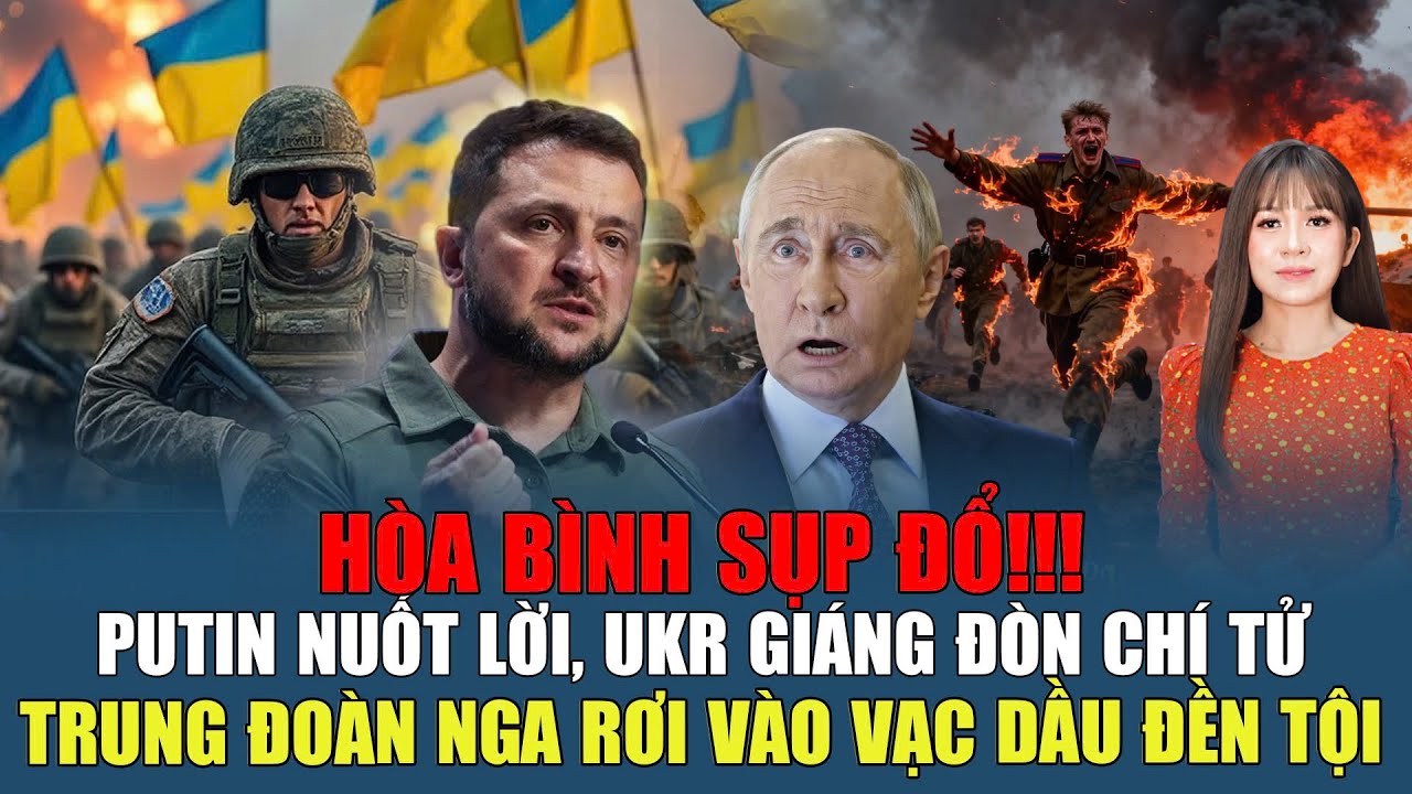 HÒA BÌNH SỤP ĐỔ!! PUTIN NUỐT LỜI, UKR GIÁNG ĐÒN CHÍ TỬ, TRUNG ĐOÀN NGA RƠI VÀO VẠC DẦU ĐỀN TỘ