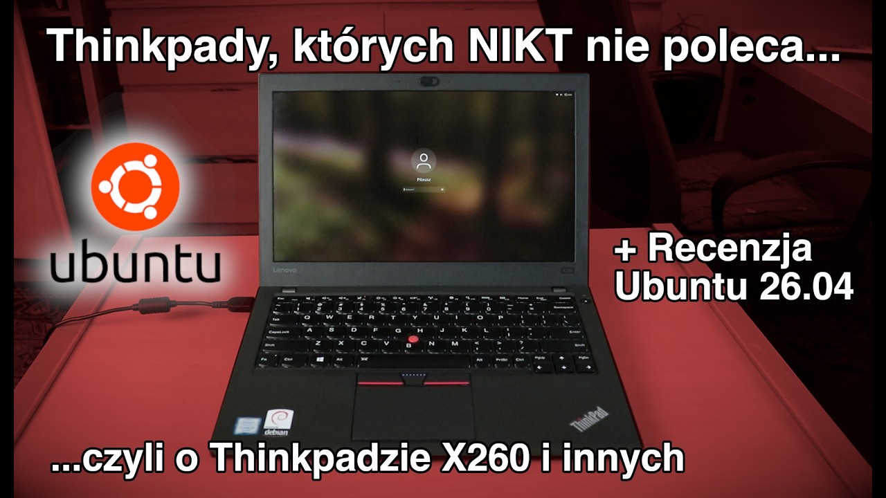 Thinkpady, kt&oacute;rych nikt nie poleca - Thinkpad X260 i inne + Recenzja Ubuntu 26.04