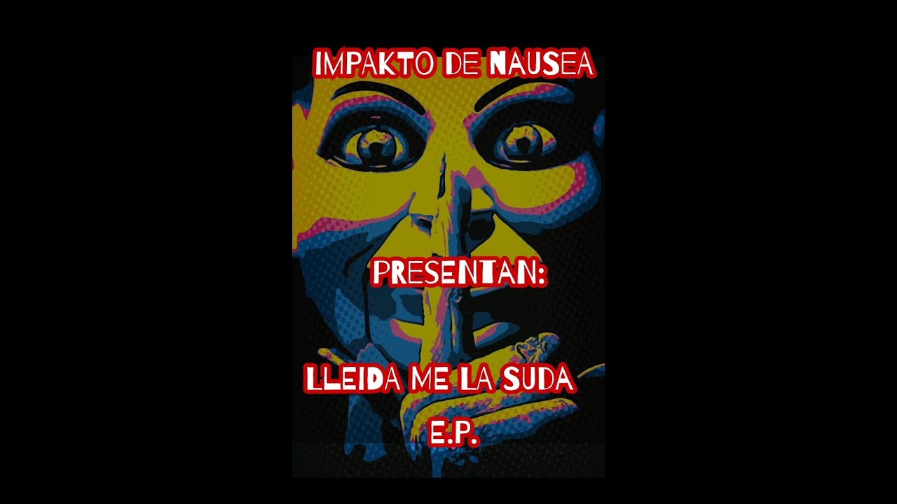 I.D.N. IMPAKTO DE NAUSEA. E.P. Lleida me la suda