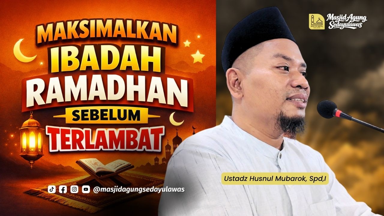 Maksimalkan Ibadah Ramadhan Sebelum Terlambat | Ustadz Husnul Mubarok, Spd,I