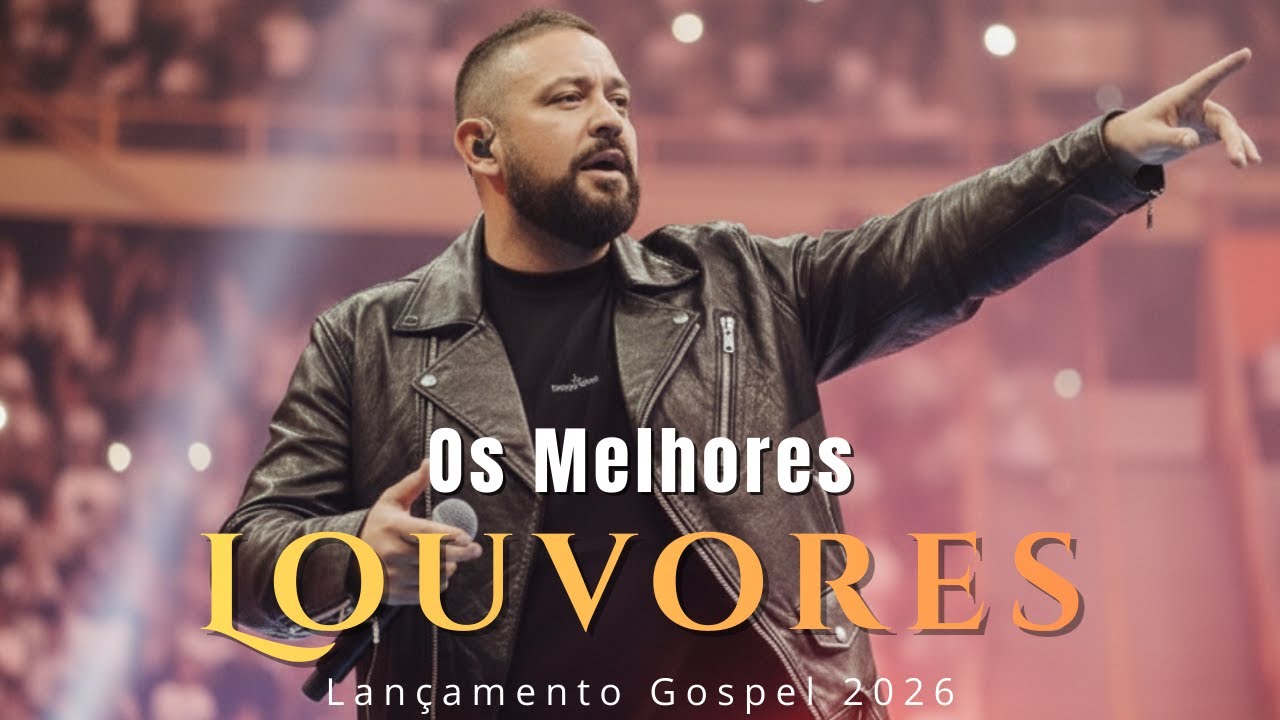 OS MELHORES LOUVORES 2026 | Louvores que te aproximam de Deus - LANÇAMENTO GOSPEL