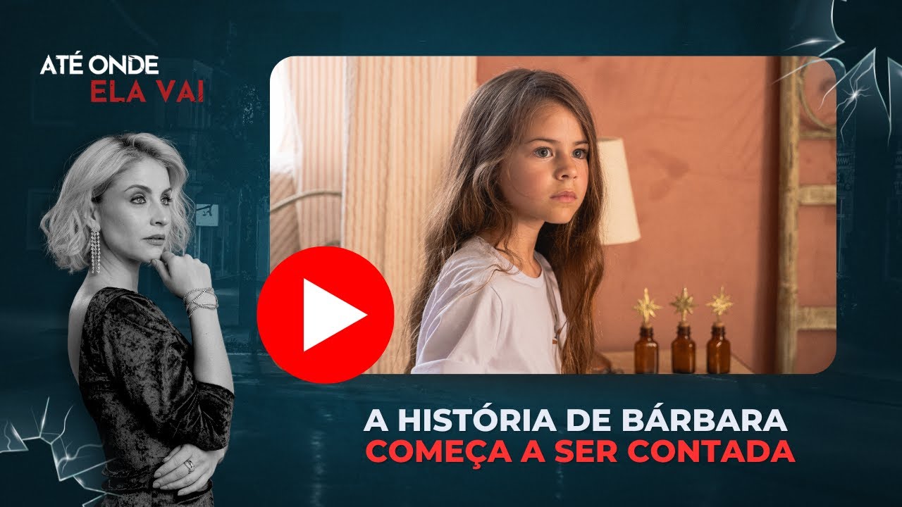 Até Onde Ela Vai | A história de Bárbara começa a ser contada