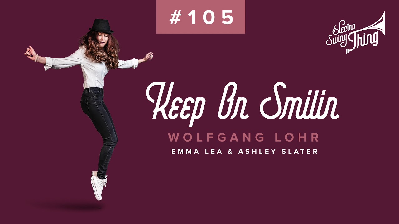Wolfgang Lohr feat. Emma Lea & Ashley Slater - Keep On Smilin (Club Mix) // Electro Swing Thing 