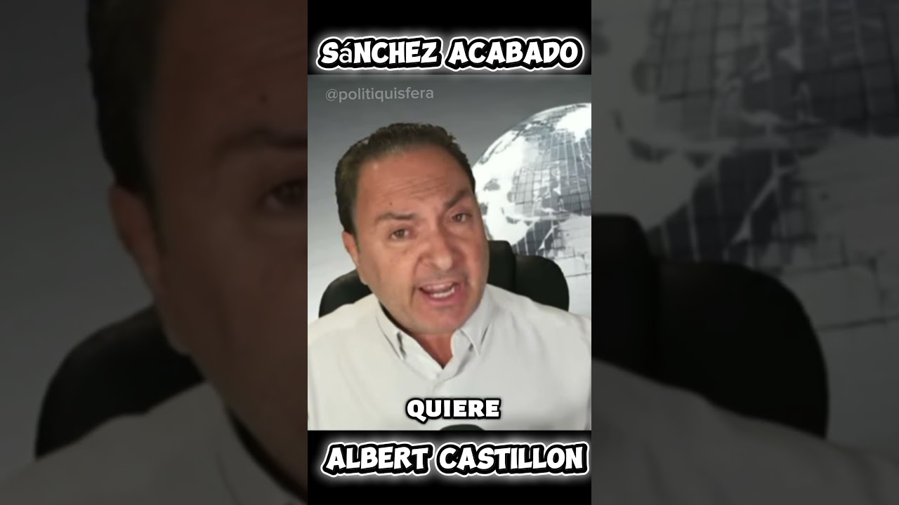 S&Aacute;NCHEZ est&aacute; ACABADO #pedrosanchez #politiquisfera #albertcastillon