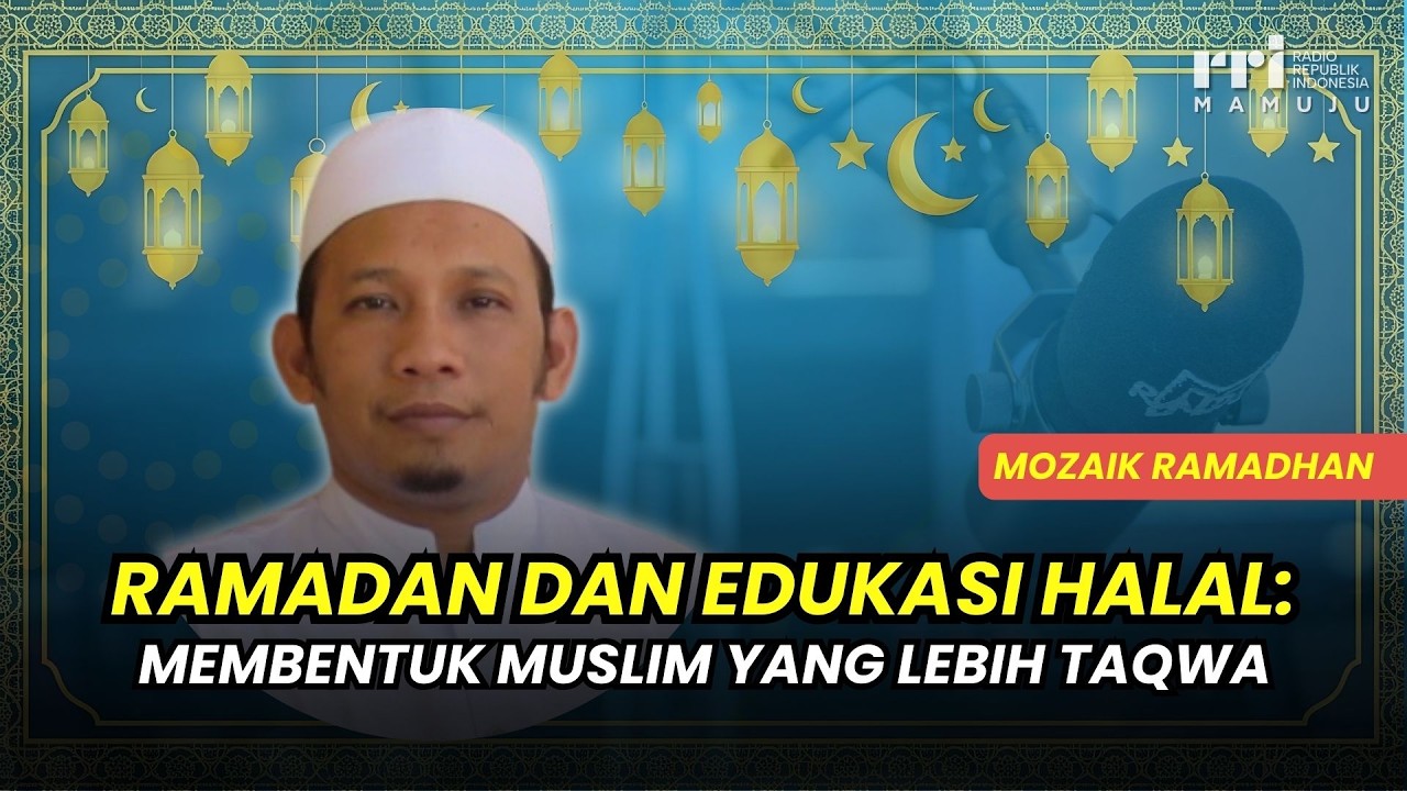 Ramadhan dan Edukasi Halal: Membentuk Muslim yang Lebih Taqwa | Mozaik Ramadhan