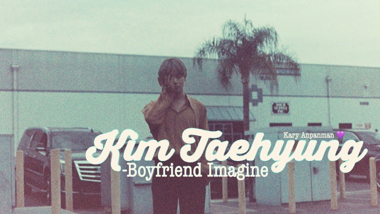 BTS Taehyung Imagine  ~As your boyfriend~
