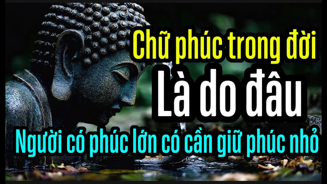 Phúc Lớn Có Phải Do Trời Ban Phúc Nhỏ Có Phải Do Người Tạo Hãy Lắng Nghe Một Lần.