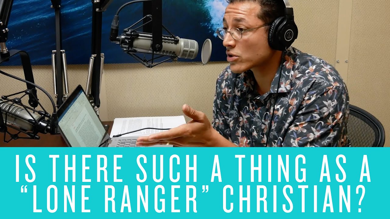 Is There Such a Thing as a “Lone Ranger” Christian?