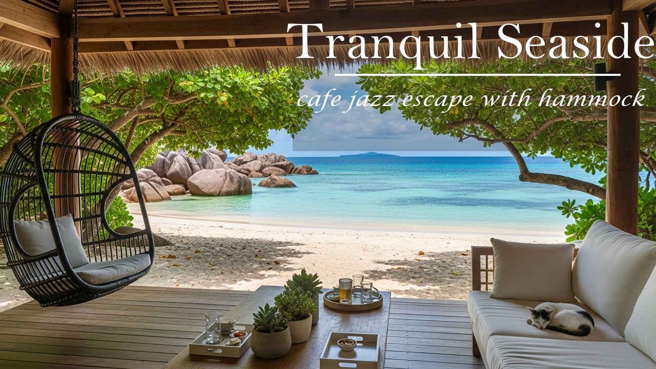 Tranquil Seaside Cafe Jazz Escape with Hammock | Gentle Jazz Melody & Ocean View For Deep Relaxation