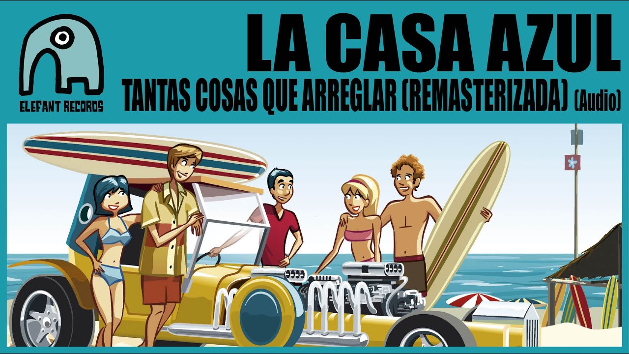 LA CASA AZUL - Tantas Cosas Que Arreglar (Remasterizada) [Audio]