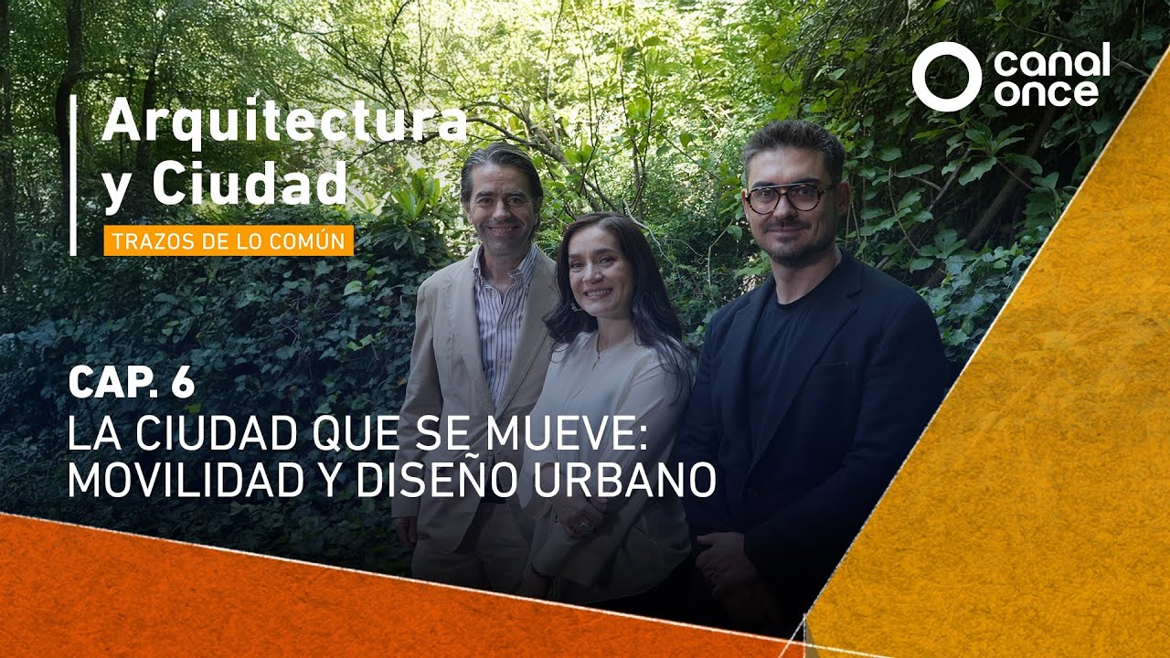 Arquitectura y Ciudad - La ciudad que se mueve: movilidad y diseño urbano (19/01/2026)