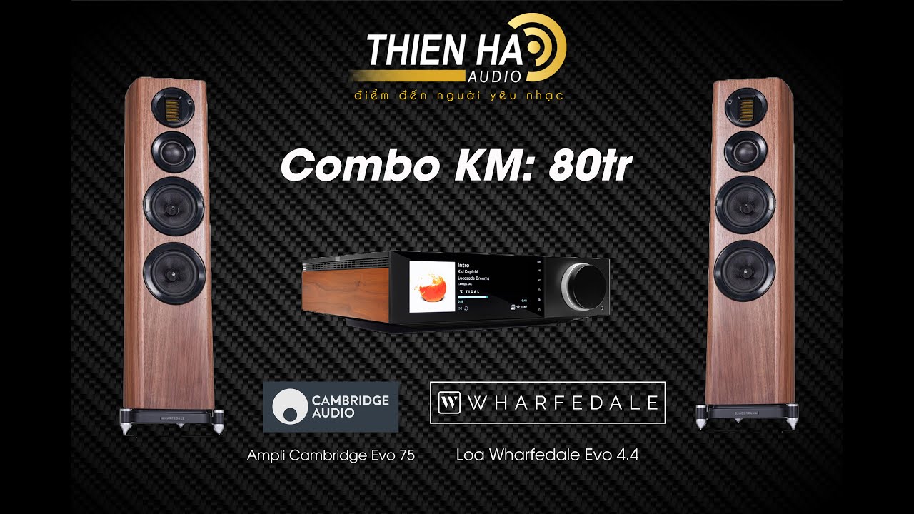 Ampli Cambridge Evo 75 + Loa Wharfedale Evo 4.4 - Sang Trọng - Âm Thanh Tinh Tế - Combo KM: 80tr