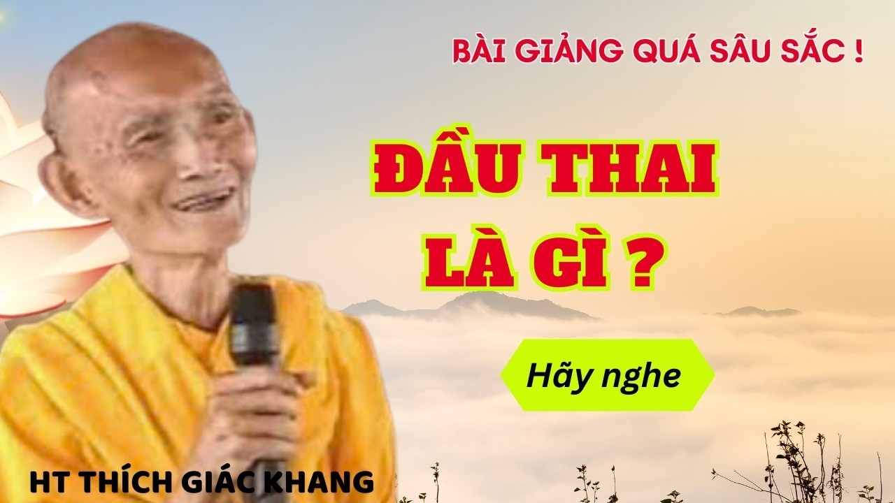ĐẦU THAI LÀ GÌ ? BÀI GIẢNG QUÁ SÂU SẮC | HT THÍCH GIÁC KHANG #sưkhang