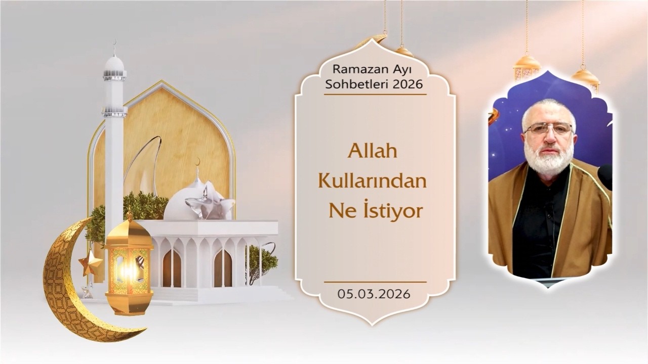 Allah Kullarından Ne İstiyor (05.03.2026)