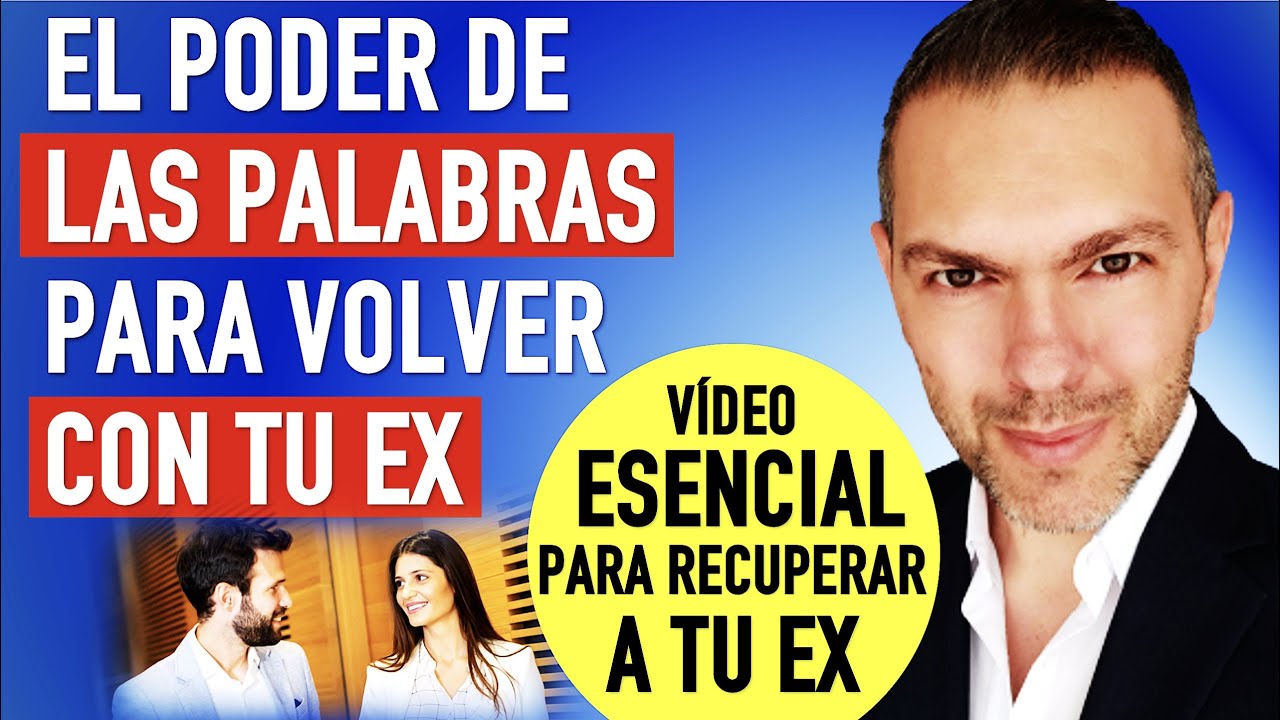 EL PODER DE LAS PALABRAS PARA RECUPERAR A TU EX PAREJA
