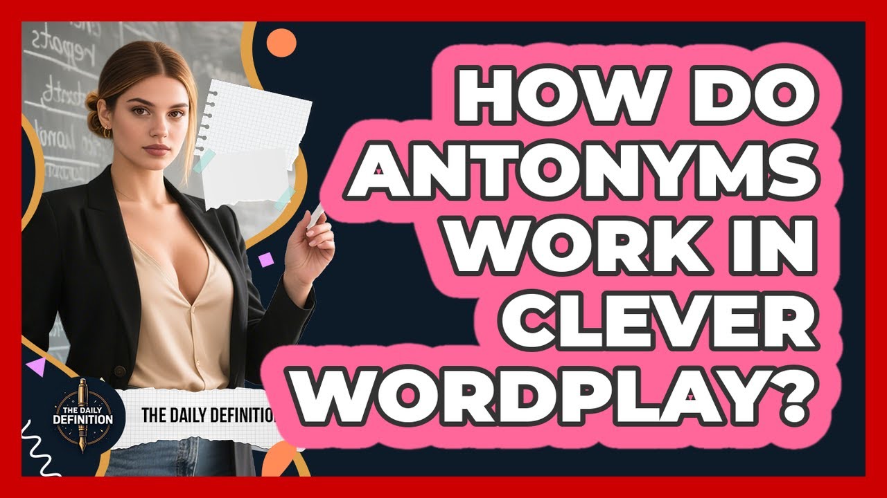 How Do Antonyms Work In Clever Wordplay? - The Daily Definition