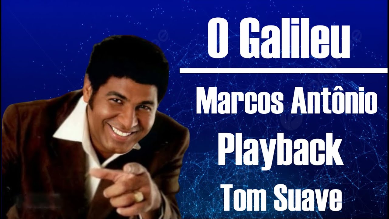 O GALILEU MARCOS ANTÔNIO PLAYBACK / KARAOKÊ TOM SUAVE