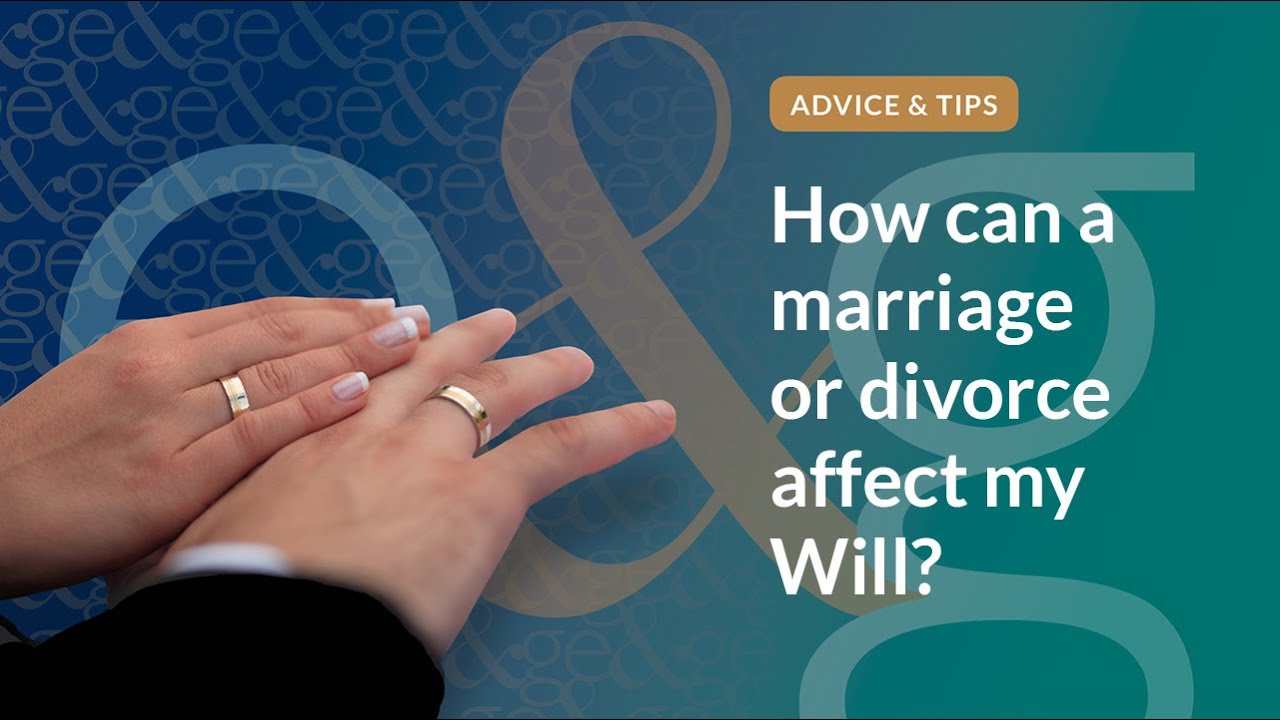Can Marriage Or Divorce Affect My Will