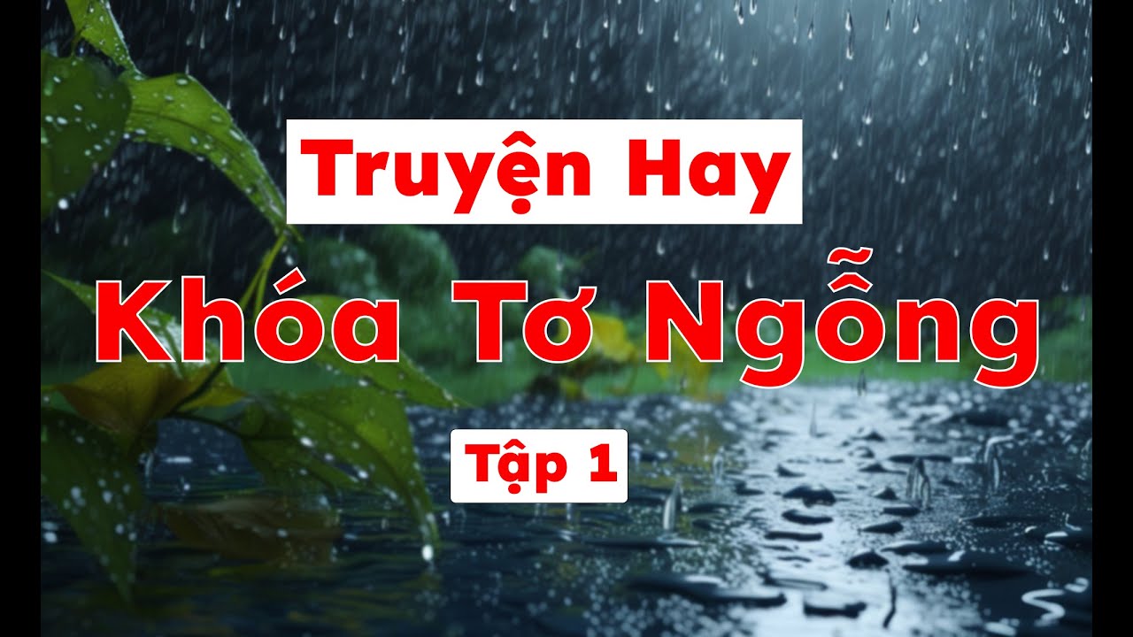Khoá Tơ Ngỗng Tập 1 | Truyện Ngôn Tình | Truyện Đêm Khuya Hay Nhất 2025
