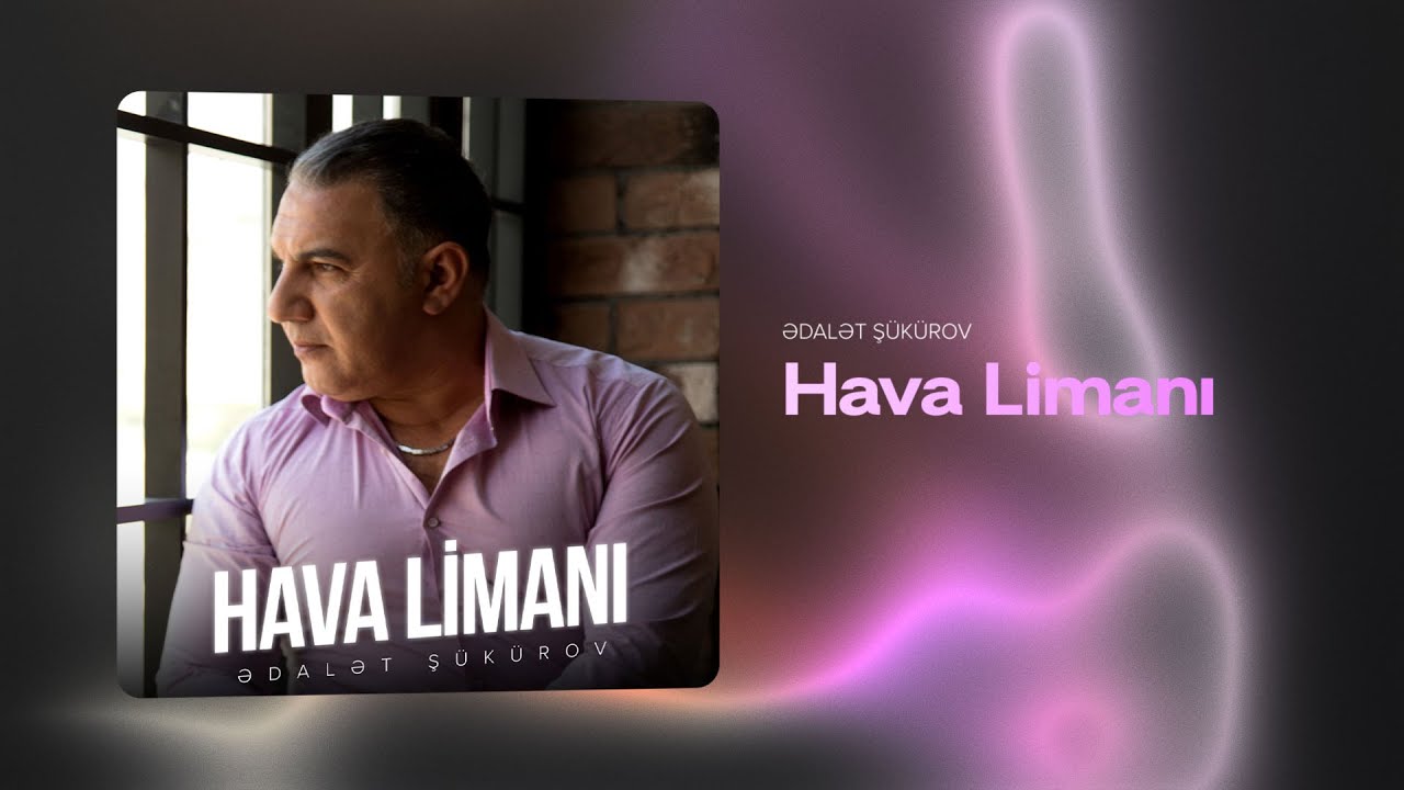Ədalət Şükürov — Hava Limanı (Rəsmi Audio)