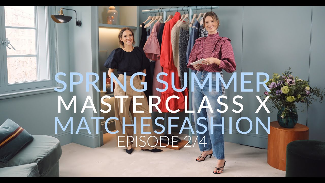 Spring Summer masterclass x MATCHESFASHION Episode 2