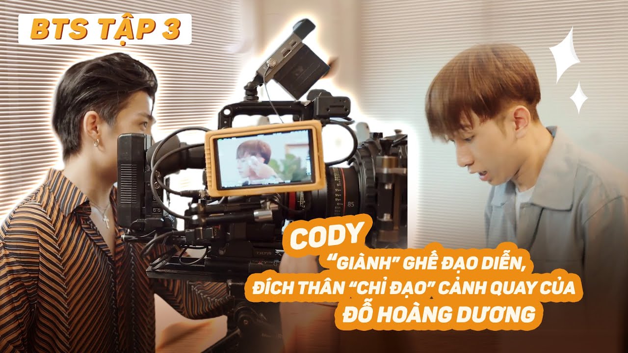 Cody “giành” ghế đạo diễn, đích thân “chỉ đạo” cảnh quay của Đỗ Hoàng Dương | DGTV