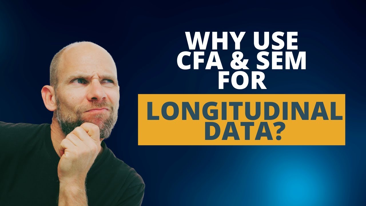 Why Use CFA & SEM for Longitudinal Data?