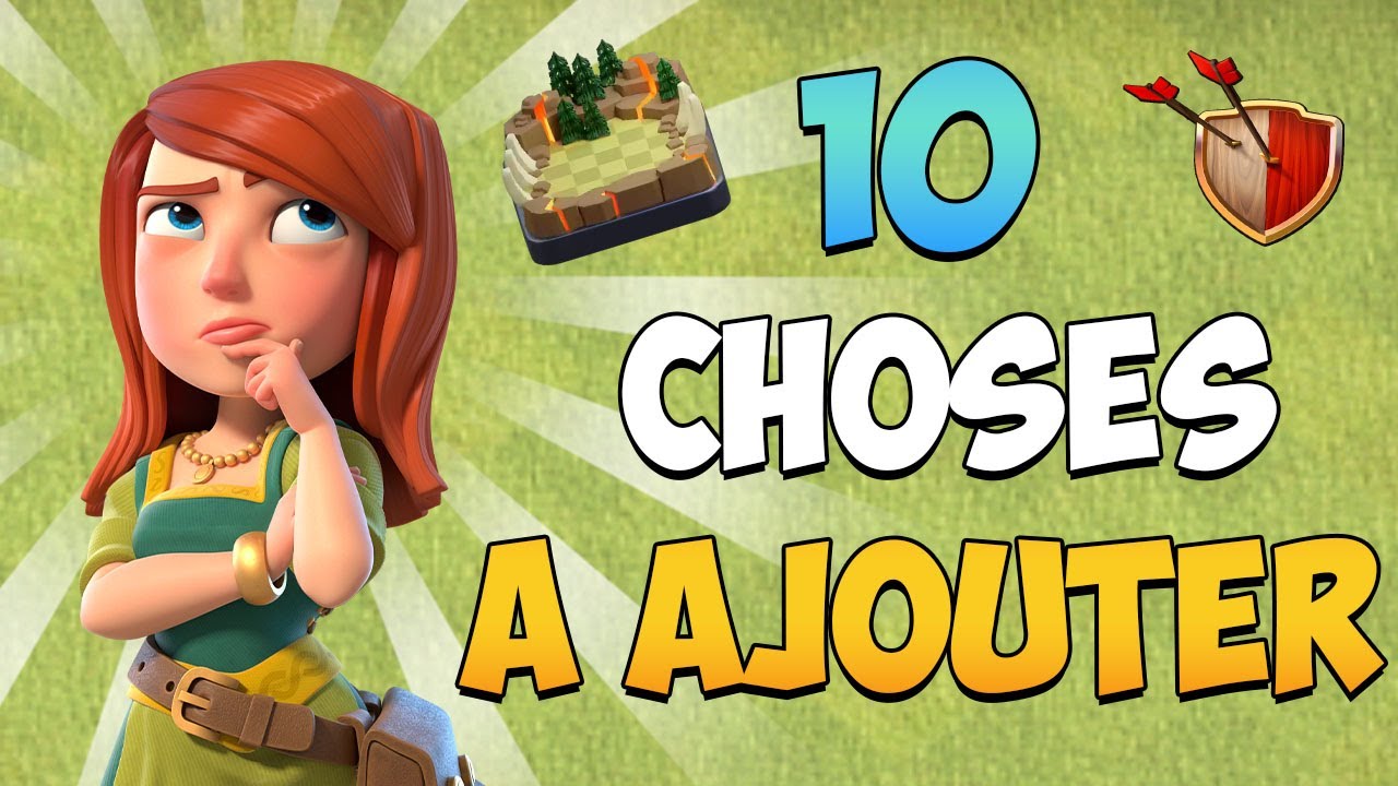 10 NOUVEAUTÉS QU'IL FAUT ABSOLUMENT AJOUTER SUR CLASH OF CLANS !