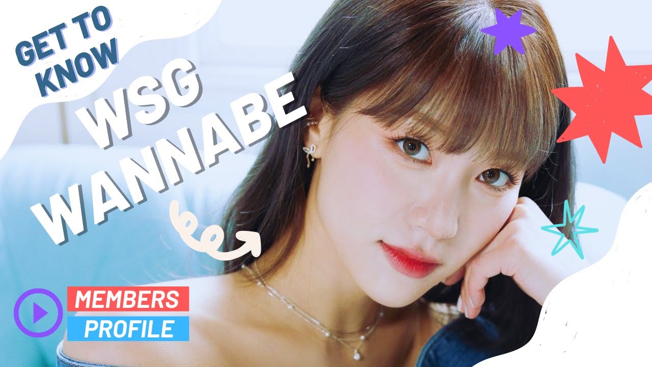WSG WANNABE (WSG워너비) MEMBERS PROFILE & FACTS [GET TO KNOW K-POP GIRL GROUP]