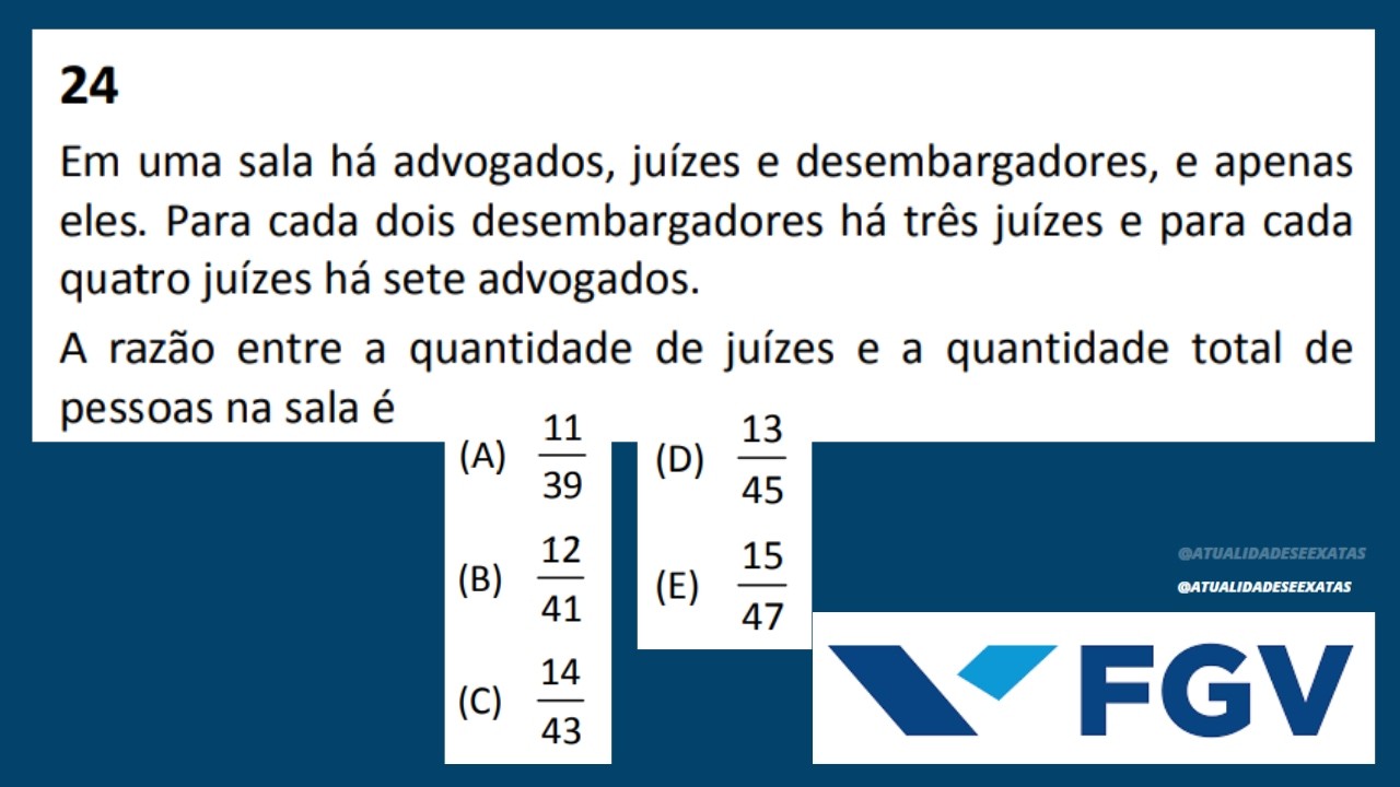 FGV - PROPORCIONALIDADE - RAZÃO E PROPORÇÃO - Em uma sala há advogados, juízes e desembargadores