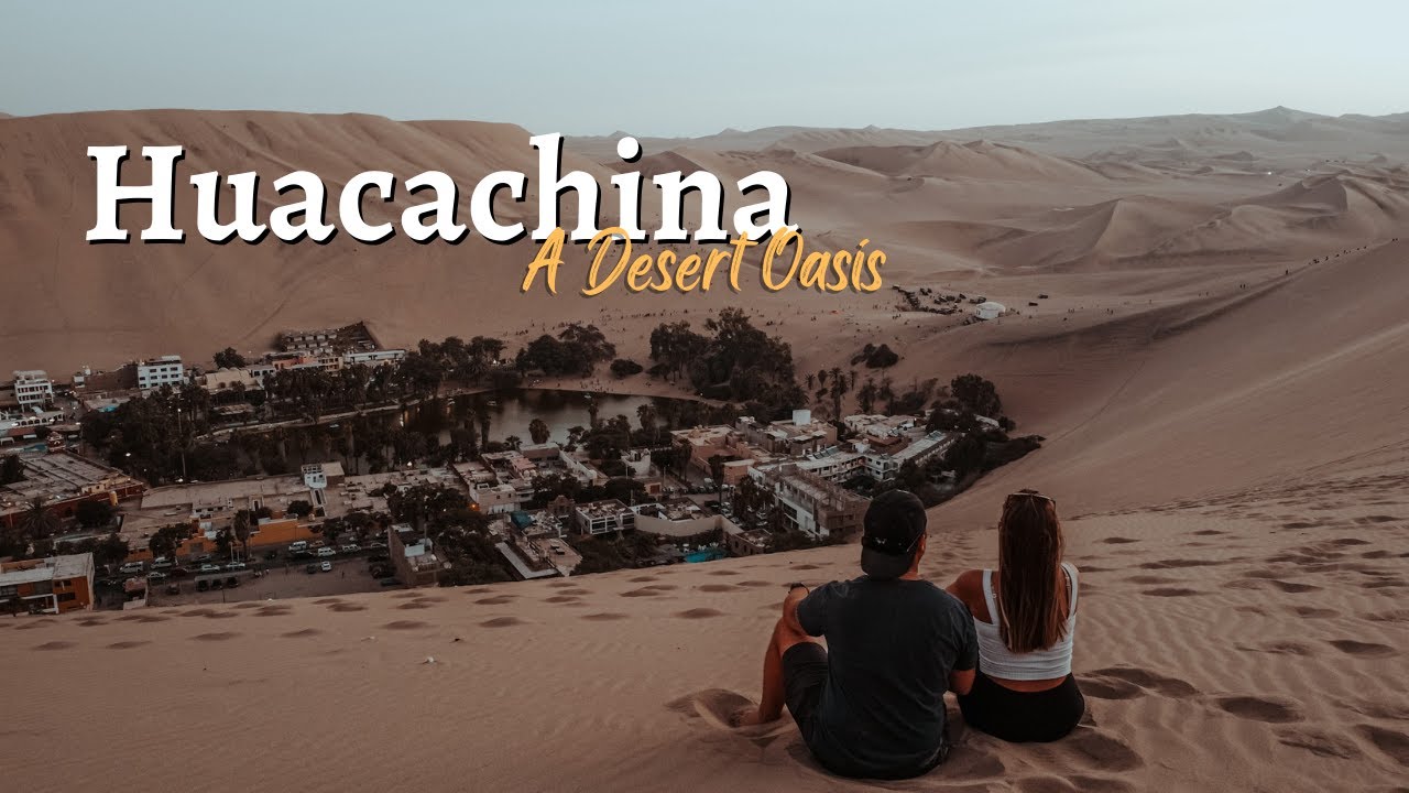 IS HUACACHINA WORTH IT? | DESERT OASIS (ICA, PERU)