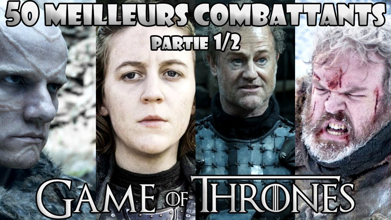 Les 50 meilleurs combattants de Game of Thrones (partie 1/2)