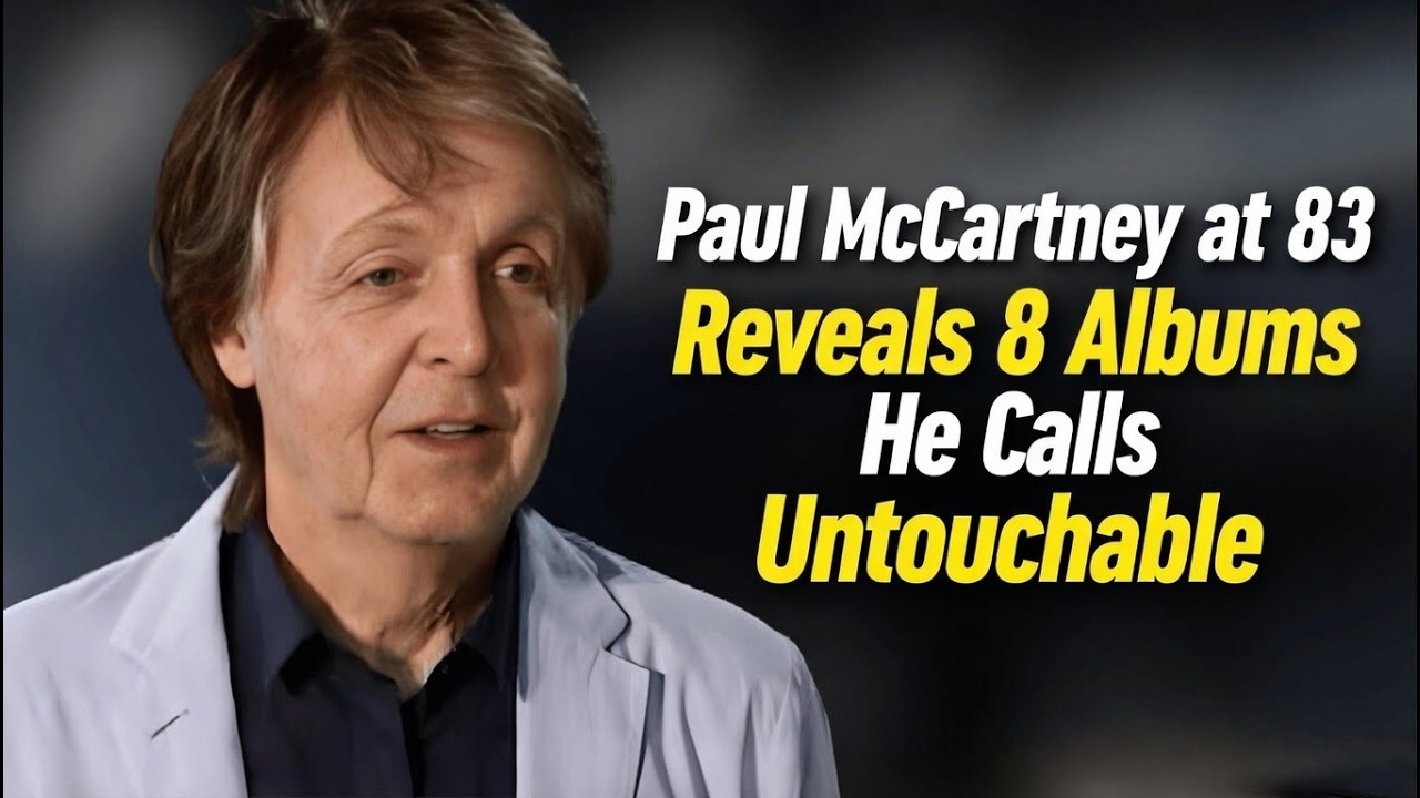 Paul McCartney at 83 Reveals 8 Albums He Calls Untouchable