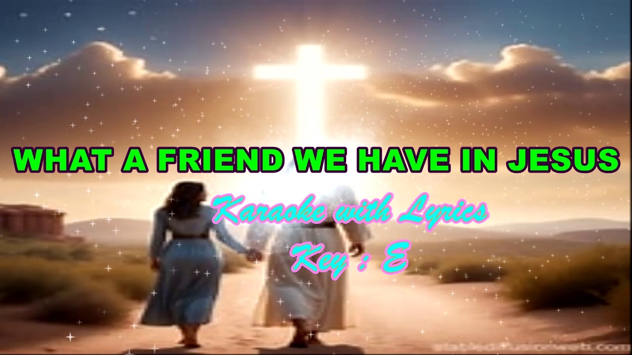 WHAT A FRIEND WE HAVE IN JESUS | Karaoke with lyrics (Key : E)