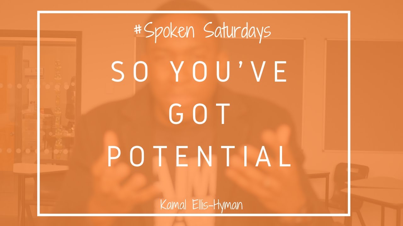 So You've Got Potential || Kamal Ellis-Hyman|| SPOKEN WORD || #SpokenSaturdays