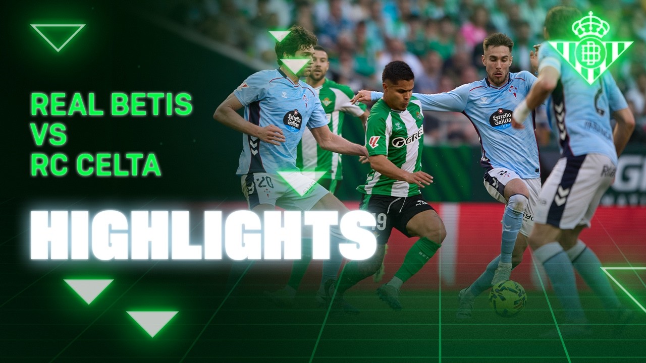 Resumen del partido Real Betis - RC Celta de Vigo | HIGHLIGHTS | Real BETIS Balompié