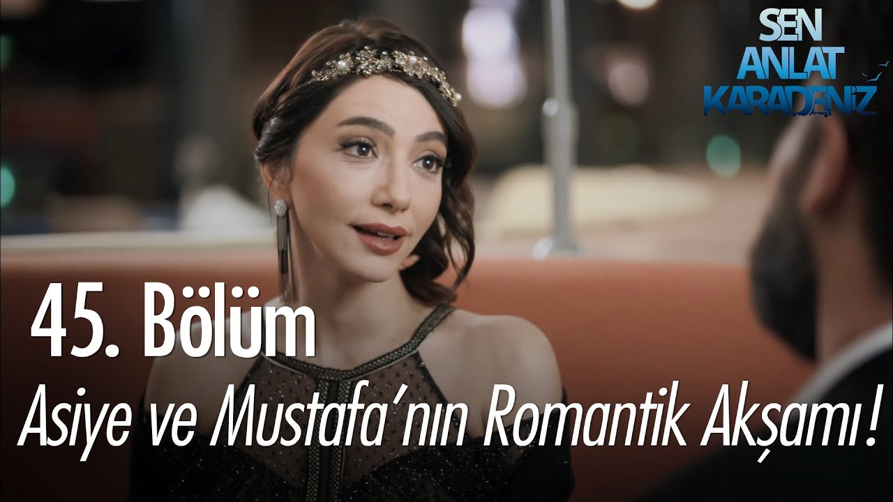 Asiye ve Mustafa'nın romantik akşamı... - Sen Anlat Karadeniz 45. B&ouml;l&uuml;m