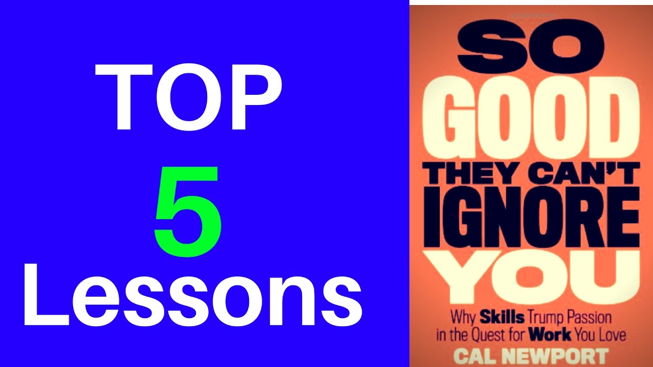 Top 5 Lessons from ''So Good They Can't Ignore you'' by Cal Newport