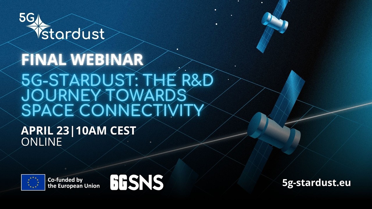 5G-STARDUST: The R&D Journey towards Space Connectivity - Final Project Webinar (Full recording)