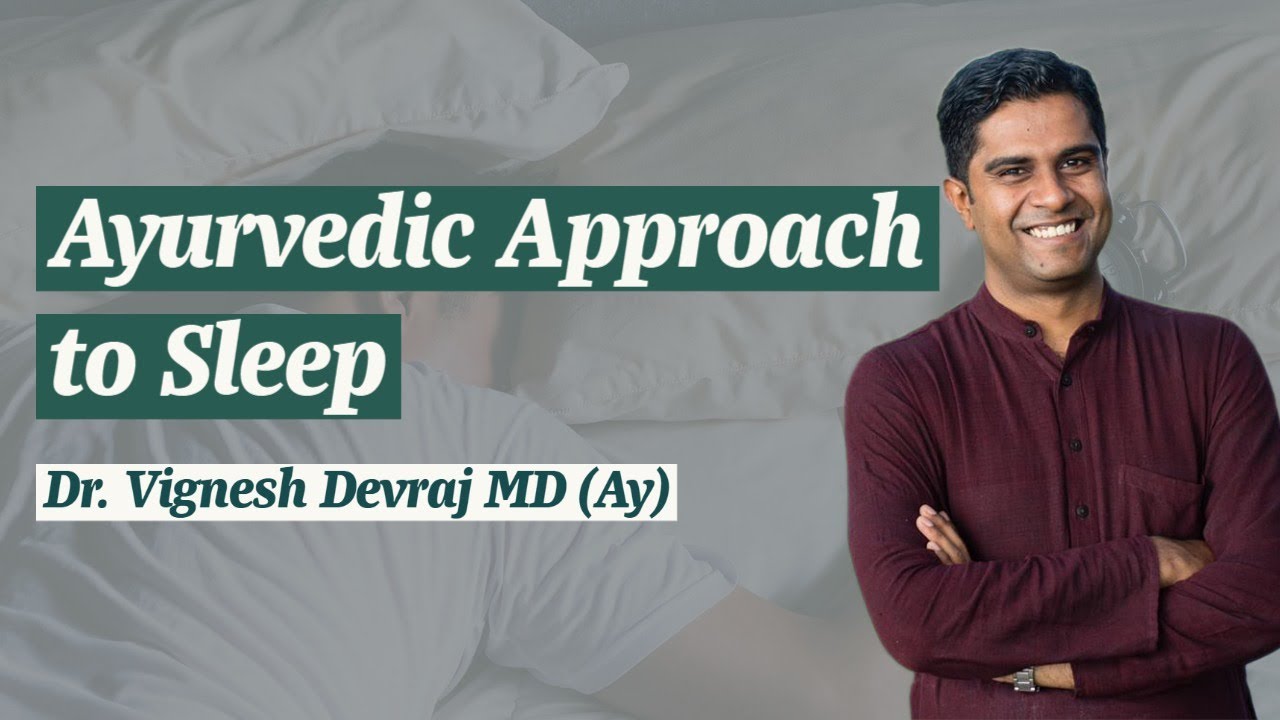 Ayurvedic Approach to Sleep by Dr. Vignesh Devraj MD (Ay)