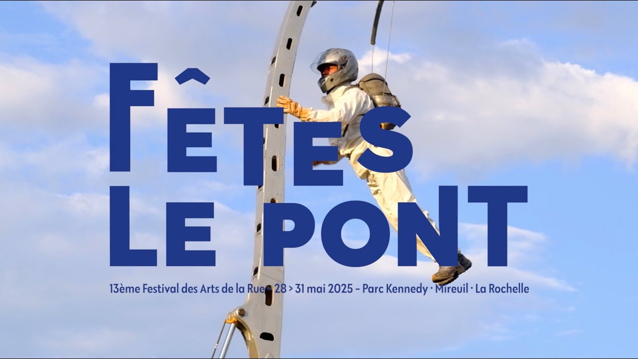 Retour sur... Fêtes le Pont - 13ème Festival des Arts de la Rue - La Rochelle