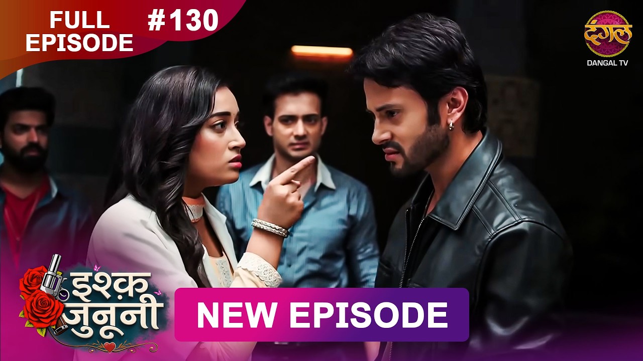ISHQ JUNOONI | Full Episode 130 | 25 June 2026 | Full HD #Newepisode | Dangal TV