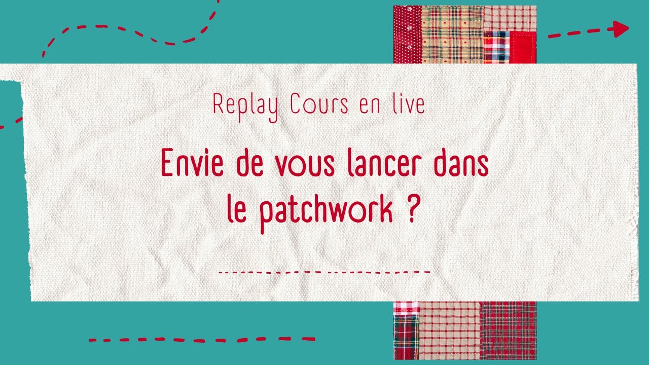 Replay Cours en live - Envie de vous lancer dans le Patchwork ?