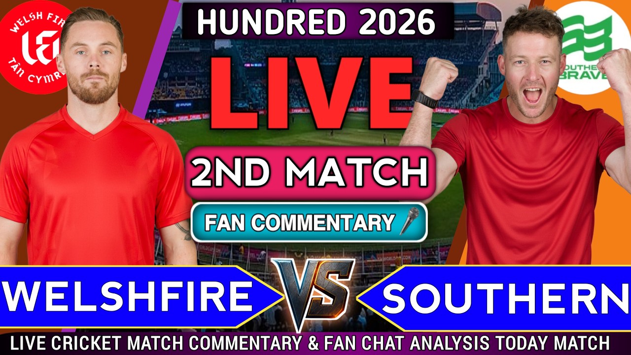 Southern Brave vs Welsh Fire Live | SOB vs WEF Live Score & Commentary |2nd 100 Ball Match | Hundred