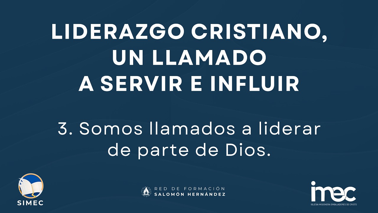 Clase 3 - Curso 1: El liderazgo cristiano, un llamado a servir e influir