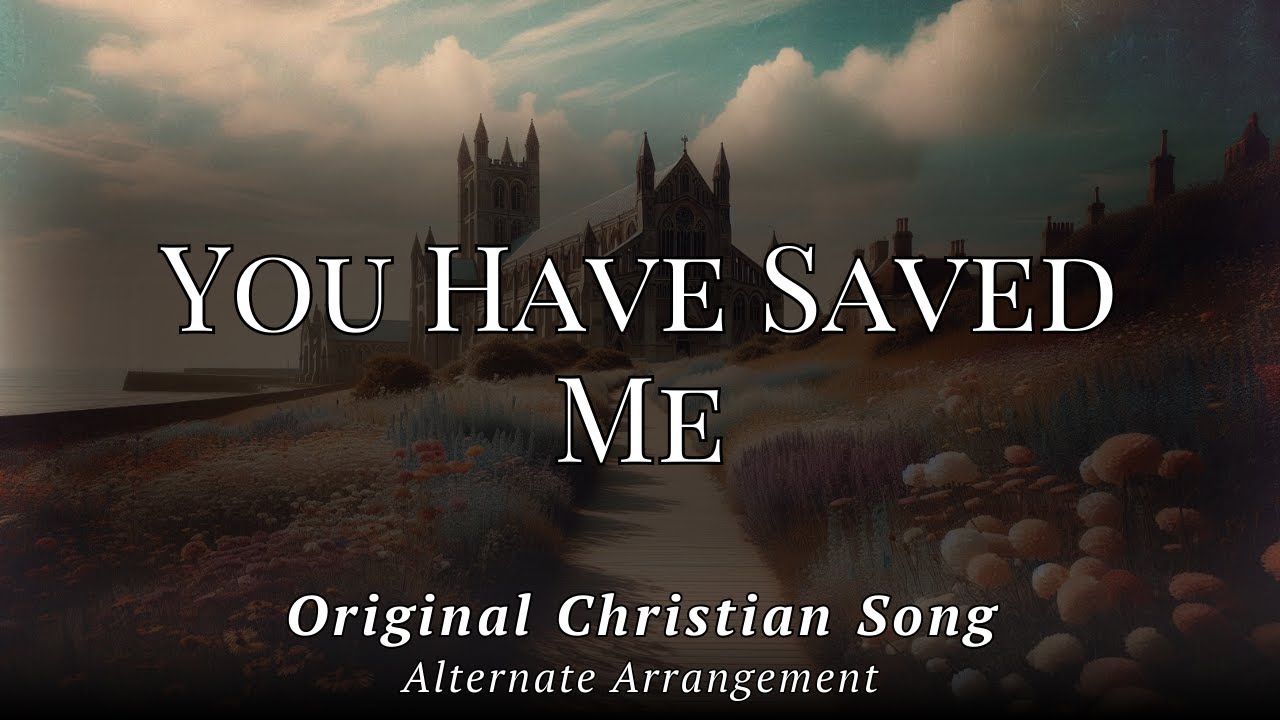 You Have Saved Me - Alternate Mellow Arrangement of an Original Christian Song